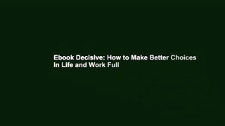 Ebook Decisive: How to Make Better Choices in Life and Work Full