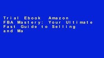 Trial Ebook  Amazon FBA Mastery: Your Ultimate Fast Guide to Selling and Making Money on Amazon