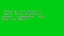 Popular to Favorit  Dash Diet Pressure Cooker Cookbook: 250 Healthy Meals for Your Instant Pot