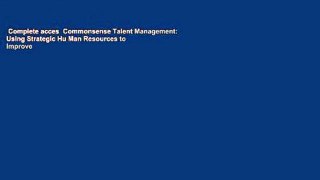 Complete acces  Commonsense Talent Management: Using Strategic Hu Man Resources to Improve