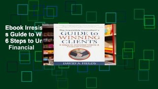 Ebook Irresistible Consultant s Guide to Winning Clients: 6 Steps to Unlimited Clients   Financial