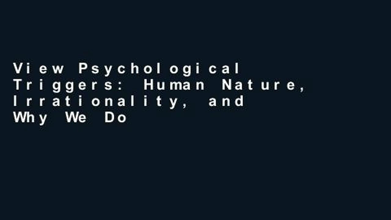 View Psychological Triggers: Human Nature, Irrationality, and Why We Do What We Do. The Hidden