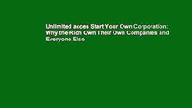Unlimited acces Start Your Own Corporation: Why the Rich Own Their Own Companies and Everyone Else