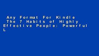 Any Format For Kindle  The 7 Habits of Highly Effective People: Powerful Lessons in Personal
