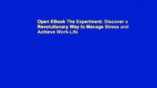 Open EBook The Experiment: Discover a Revolutionary Way to Manage Stress and Achieve Work-Life