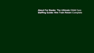 About For Books  The Ultimate Child Care Staffing Guide: Hire Train Retain Complete