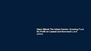 Open EBook The Urban Farmer: Growing Food for Profit on Leased and Borrowed Land online