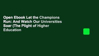 Open Ebook Let the Champions Run: And Watch Our Universities Soar (The Plight of Higher Education