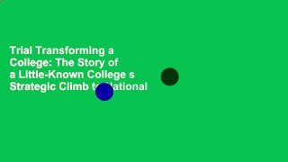 Trial Transforming a College: The Story of a Little-Known College s Strategic Climb to National