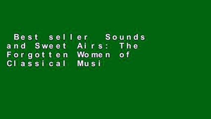 Best seller  Sounds and Sweet Airs: The Forgotten Women of Classical Music  Full