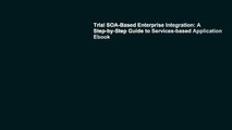 Trial SOA-Based Enterprise Integration: A Step-by-Step Guide to Services-based Application Ebook