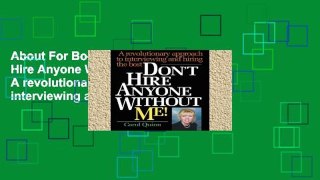 About For Books  Don t Hire Anyone Without Me!: A revolutionary approach to interviewing and