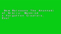New Releases The Anunnaki of Nibiru: Mankind s Forgotten Creators, Enslavers, Saviors, and Hidden
