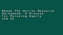 Ebook The Action Research Guidebook: A Process for Pursuing Equity and Excellence in Education Full