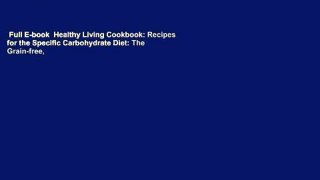 Full E-book  Healthy Living Cookbook: Recipes for the Specific Carbohydrate Diet: The Grain-free,