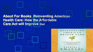 About For Books  Reinventing American Health Care: How the Affordable Care Act will Improve our