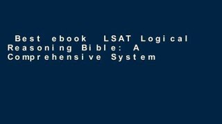 Best ebook  LSAT Logical Reasoning Bible: A Comprehensive System for Attacking the Logical