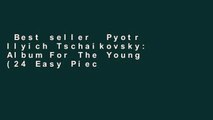 Best seller  Pyotr Ilyich Tschaikovsky: Album For The Young (24 Easy Pieces) Op. 39  E-book