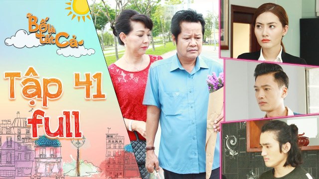 Bố là tất cả - tập 41 full- Ông Hiếu khổ sở khi các con phản đối việc ông gặp gỡ người phụ nữ lạ