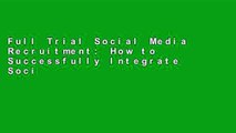 Full Trial Social Media Recruitment: How to Successfully Integrate Social Media into Recruitment