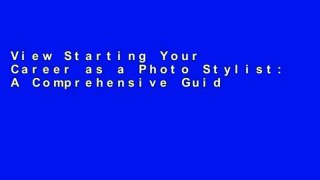 View Starting Your Career as a Photo Stylist: A Comprehensive Guide to Photo Shoots, Marketing,