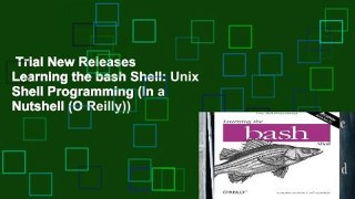 Trial New Releases  Learning the bash Shell: Unix Shell Programming (In a Nutshell (O Reilly))