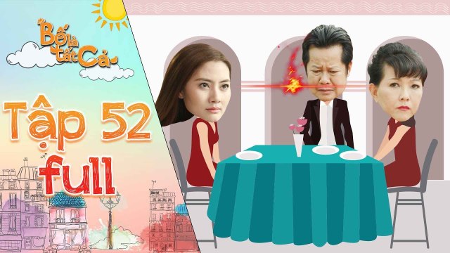 Bố là tất cả - tập 52 full- Minh Thảo tức giận trở về khi biết tin cô Ngân được mời đến nhà dùng cơm