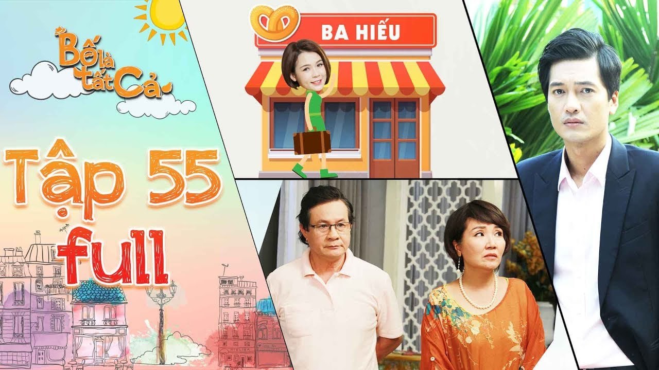 Bố là tất cả - tập 55 full- Anh Thư dọn đồ về nhà ba Hiếu khiến ba mẹ tức giận đổ lỗi cho Minh Nhân