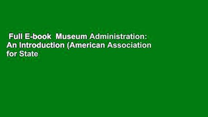 Full E-book  Museum Administration: An Introduction (American Association for State and Local