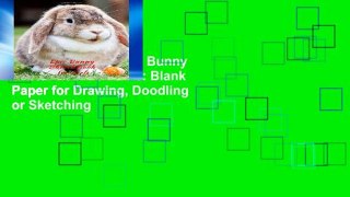 Unlimited acces Epic Bunny SketchBook for Girls: Blank Paper for Drawing, Doodling or Sketching