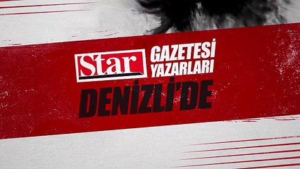 Star Gazetesi Yazarları Denizli�ye geliyor