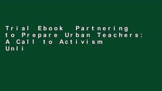 Trial Ebook  Partnering to Prepare Urban Teachers: A Call to Activism Unlimited acces Best Sellers