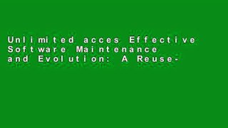 Unlimited acces Effective Software Maintenance and Evolution: A Reuse-Based Approach Book
