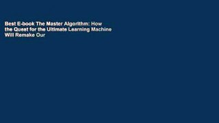 Best E-book The Master Algorithm: How the Quest for the Ultimate Learning Machine Will Remake Our