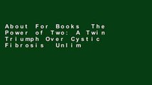 About For Books  The Power of Two: A Twin Triumph Over Cystic Fibrosis  Unlimited