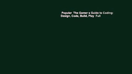 Popular  The Gamer s Guide to Coding: Design, Code, Build, Play  Full