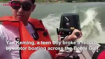 A teen boy broke a record by motor boating alone across China's Bohai Gulf. He is the first person to ride a motor boat cross the gulf, and did so in 5 hours, d