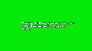 Reading Full Everyday Watercolor: Learn to Paint Watercolor in 30 Days For Kindle