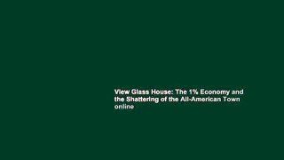 View Glass House: The 1% Economy and the Shattering of the All-American Town online