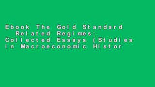 Ebook The Gold Standard   Related Regimes: Collected Essays (Studies in Macroeconomic History) Full