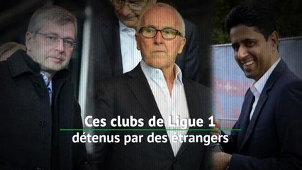 Ligue 1 - Ces clubs détenus par des étrangers