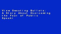 View Sweating Bullets: A Story About Overcoming the Fear of Public Speaking Ebook