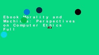 Ebook Morality and Machines: Perspectives on Computer Ethics Full