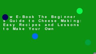 New E-Book The Beginner s Guide to Cheese Making: Easy Recipes and Lessons to Make Your Own