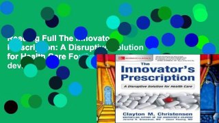 Reading Full The Innovator s Prescription: A Disruptive Solution for Health Care For Any device