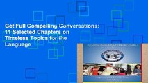 Get Full Compelling Conversations: 11 Selected Chapters on Timeless Topics for the Language