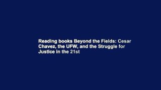 Reading books Beyond the Fields: Cesar Chavez, the UFW, and the Struggle for Justice in the 21st