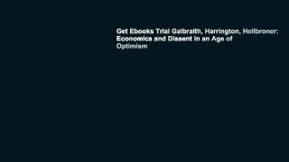 Get Ebooks Trial Galbraith, Harrington, Heilbroner: Economics and Dissent in an Age of Optimism