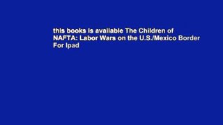 this books is available The Children of NAFTA: Labor Wars on the U.S./Mexico Border For Ipad