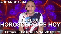 EL MEJOR HOROSCOPO DE HOY ARCANOS Lunes 30 de Julio de 2018